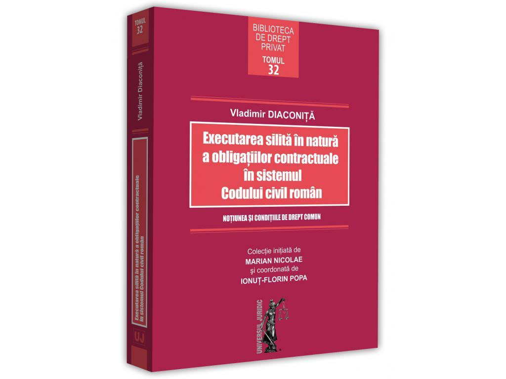 Executarea silită în natură a obligațiilor contractuale, Vladimir Diaconiță, Editura Universul Juridic 2017